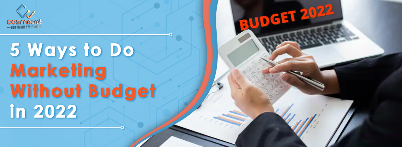 5 Ways to Do Marketing without Budget in 2022 